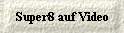  Super8 auf Video 